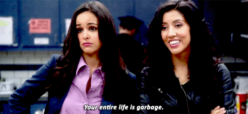 Brooklyn 99 gif: "Your entire life is garbage"