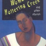 Latinx short stories: “Woman Hollering Creek” by Sandra Cisneros from Woman Hollering Creek and Other Stories