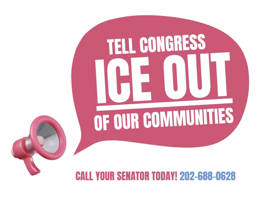 Tell Congress ICE OUT. Call your Senators Today: 202.688.0628