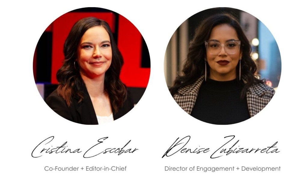 Signatures: Cristina Escobar, Co-Founder + Editor-in-Chief & Denise Zubizarreta, Engagement + Development Director