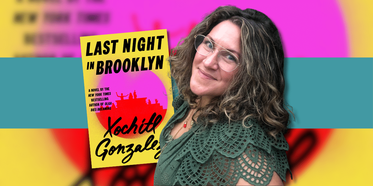 Xochitl Gonzalez Reimagines a Classic with “Last Night in Brooklyn”